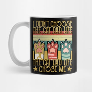 I Didn't Choose The Cat Dad Life The Cat Dad Life Chose Me Mug